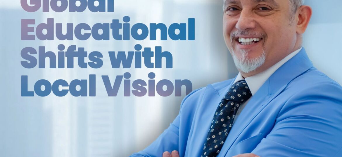 Majid Laham - Aligning Global Educational Shifts with Local Vision